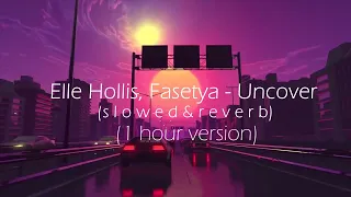 Elle Hollis, Fasetya - Uncover (s l o w e d & r e v e r b)(1 hour version)