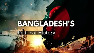 Bangladesh's Political History since Independence: A Deep Dive into its Struggles and Achievements