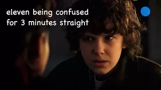 eleven being confused for 3 minutes straight