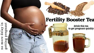 YOU WILL GET PREGNANT QUICKLY IF YOU TAKE THIS FERTILITY TEA | CLEAN YOUR UTERUS & CONCEIVE QUICKLY