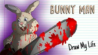 BUNNY MAN (Creepypasta) | Draw My Life