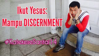 Ikut Yesus: Mampu DISCERNMENT || Ep. 14