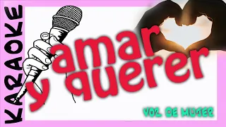 AMAR Y QUERER - KARAOKE - voz de mujer - solo para mujeres