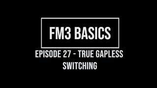 FM3 Basics Episode 27 - True Gapless Switching