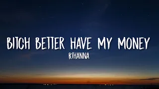 Rihanna - Bitch Better Have My Money (Lyrics) Don't act like you forgot I call the shots shots shots