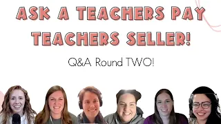 Teachers Pay Teachers Seller Panel - TpT Q&A Round 2