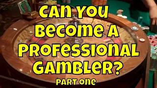 Can You Become a Professional Gambler? Part one