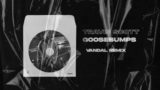 Travis Scott - Goosebumps (Vandal VIP Remix)