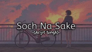 Soch Na Sake  [Slowed + Reverb] – Arijit Singh | Slowed & Reverb Songs | Lyrics