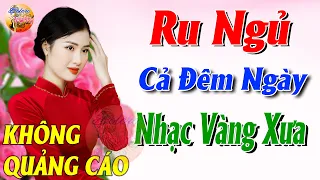 701 Bài Nhạc Vàng Xưa KHÔNG QUẢNG CÁO CỰC ÊM TAI Đảm Bảo Bạn Sẽ Không Hối Hận - Album Bolero Dễ Ngủ