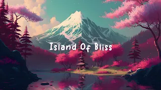 Island Of Bliss 🌼  Calm & Beautiful Relaxing Music - Lofi Hip Hop Mix 🌼 Lofi Dream
