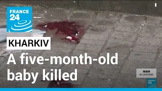 War in Ukraine: A five-month-old baby killed in Kharkiv • FRANCE 24 English