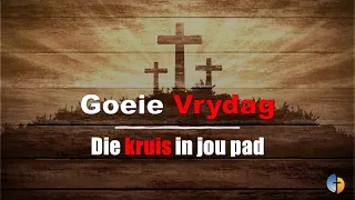 15 April 2022,  Goeie Vrydag - Die kruis in jou pad (met begeleiding vir Nagmaal by die huis)