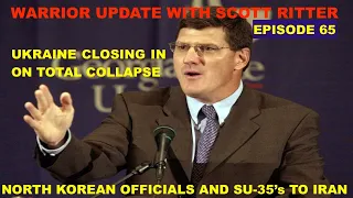 WARRIOR UPDATE WITH SCOTT RITTER EPISODE 65 - UKRAINE COLLAPSE - BEEFING UP IRANS