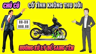 CHỦ CŨ cố tình không THU HỒI BIỂN SỐ ĐỊNH DANH ▶️ Hướng xử lý SANG TÊN XE CŨ NTN..? 🔴 TOP 5 ĐAM MÊ