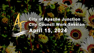 Apache Junction City Council Work Session - 4/15/2024