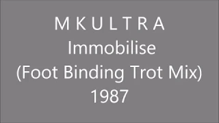MKULTRA - Immobilise (Foot Binding Trot Mix). 1987