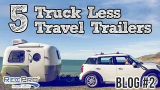 RecPro Blog - 5 Truck Less Travel Trailers That You Can Pull With Your Car