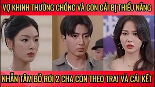 Vợ khinh thường chồng và con gái bị thiểu năng, nhẫn tâm bỏ rơi 2 cha con theo trai và cái kết