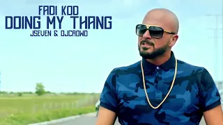 FADI KOD - Doing My Thang  ft. JSeven, DjCrowd