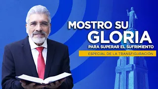 ESPECIAL DE LA TRANSFIGURACIÓN - Mostró Su Gloria Para Superar El Sufrimiento - Salvador Gómez