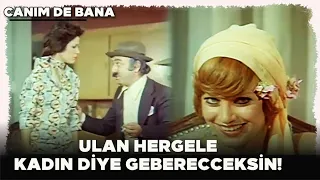 Canım De Bana Türk Filmi | Ulan Hergele Kadın Diye Gebereceksin!