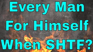 Every Man For Himself In SHTF?