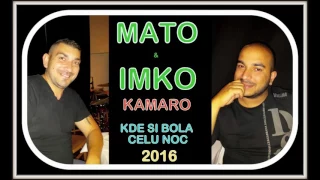 MATO & IMKO KAMARO - KDE SI BOLA CELU NOC