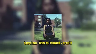Samy Lrzo - Chez toi (slowed + reverb)