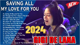 SAVING ALL MY LOVE FOR YOU | 💥Nonstop GIGI DE LANA 2024 - Gigi De Lana Best Cover Playlist 2024