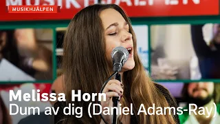 Melissa Horn - Dum av dig (Daniel Adams-Ray cover) / Musikhjälpen 2021