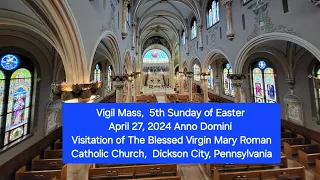 Vigil Mass,  5th Sunday of Easter. 27 April 2024 VBVM CHURCH Dickson City, PA #catholicmass