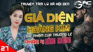 BOM TẤN: GIẢ DIỆN HOÀNG KIM - PHẦN 4 - [TẬP 27] - TRƯỜNG LÊ - TRUYỆN TÂM LÝ XÃ HỘI ĐEN