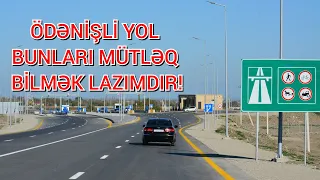 Ödənişli yola çıxmadan bunları bilmək vacibdir!