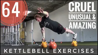 64 Cruel Unusual & Amazing Kettlebell Exercises