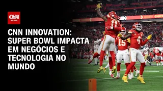 CNN Innovation: Super Bowl impacta em negócios e tecnologia no mundo | CNN PRIME TIME