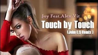 Joy Feat Alex Vit - Touch by Touch (John E S Remix) 2023