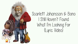 (Sing 2) Scarlett Johansson & Bono ~ I Still Haven't Found What I'm Looking For ~ Lyric Video