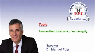 Personalized treatment of Acromegaly by Dr Manuel Puig
