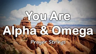 You are Alpha and Omega | Strings Prayer Music