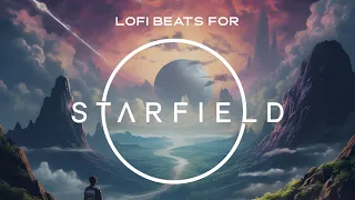 Lofi for Starfield and Exploring the Universe | Chill Gaming Beats