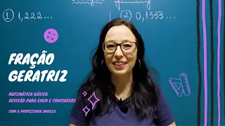 Fração Geratriz de uma dízima periódica #2 - Revisão ENEM e CONCURSOS - Professora Angela