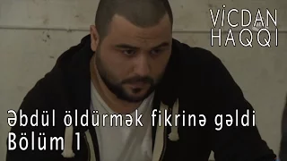 Vicdan haqqı - Əbdül öldürmək fikrinə gəldi