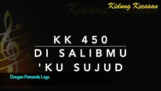 KK 450 Di SalibMu ‘Ku Sujud (I Am Coming to the Cross) - Dengan Pemandu Lagu - Kidung Keesaan