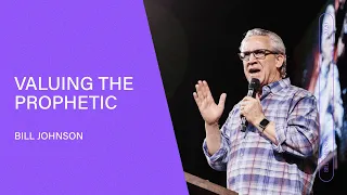 Valuing the Prophetic - Bill Johnson (Full Sermon) | Bethel Church