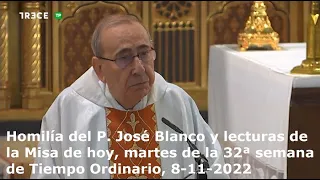 Homilía del P. José Blanco y lecturas de Misa de hoy, martes 32ª semana Tiempo Ordinario, 8-11-2022