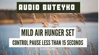 Audio Buteyko:  10 minute MILD AIR HUNGER SET for people with a Control Pause below 15 seconds.