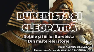 Burebista si Cleopatra * Sotiile si fiii lui Burebista * Din misterele istoriei