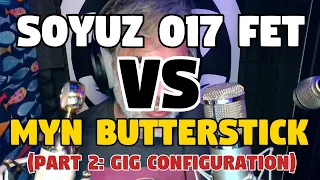 Soyuz 017 FET vs MYN Butterstick - Part 2 (Gig Configurations)