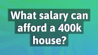 What salary can afford a 400k house?